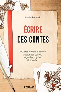 Ecrire des contes - 200 Propositions D'Écriture Autour Des Contes, Légendes, Mythes Et Épopées. de Mireille Pochard