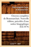 Oeuvres complètes de Beaumarchais. Nouvelle édition, précédée d'une notice biographique (Éd.1874)