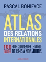 Atlas des relations internationales - 100 Cartes Pour Comprendre Le Monde De 1945 À Nos Jours