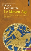 Le Moyen Âge Le Roi, l'Eglise, les grands, le peuple 481-1514 - Histoire de la France politique
