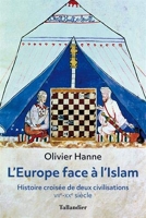L'Europe face à l'islam - Histoire De Croisées Deux Civilisations Viie-Xxe Siècle