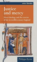 Justice and Mercy - Moral Theology and the Exercise of Law in Twelfth-Century England
