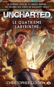 Uncharted : Le Quatrième labyrinthe - Tome : Le Quatrième labyrinthe de Christopher Golden