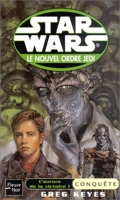 Star Wars, le nouvel ordre Jedi, tome 5 - L'aurore de la victoire, volume 1, Conquête de Greg Keyes (30 avril 2002) Poche