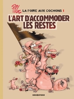 La Foire Aux Cochons Tome 1 - L'art D'accommoder Les Restes