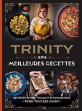 Trinity - Ses Meilleures Recettes - Recettes veggie, vegan et flexitariennes pour tous les jours