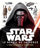 STAR WARS - L'encyclopédie illustrée - Le Reveil de la Force - Episode VIII