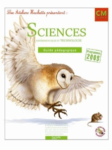 Les Ateliers Hachette Sciences expérimentales et technologie CM Cycle 3 Programmes 2008 - Guide pédagogique - Ed.2011 de Jack Guichard