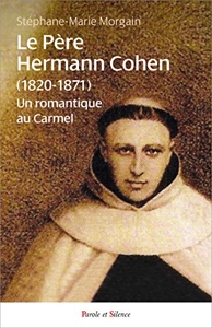 Le Père Hermann Cohen (1820-1871) - Un romantique au Carmel de Stéphane-Marie Morgain