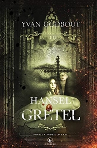 Hansel et Gretel - Les contes interdits - Edition collection d'Yvan Godbout