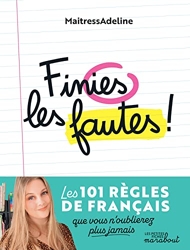 Finies les fautes - Les 101 règles de français que vous n'oublierez plus jamais de MaitressAdeline