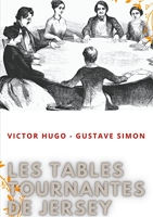 Les tables tournantes de Jersey - Procès-verbaux des séances de spiritisme chez Victor Hugo