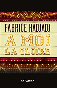 A moi la gloire de Fabrice Hadjadj