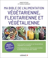 Ma bible de l'alimentation végétarienne, flexitarienne et végétalienne - 150 Recettes 100% Végétariennes
