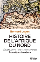 Histoire de l'Afrique du Nord - Egypte, Libye, Tunisie, Algérie, Maroc. Des origines à nos jours