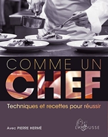 Comme Un Chef - Techniques Et Recettes Pour Réussir - Larousse - 16/09/2015