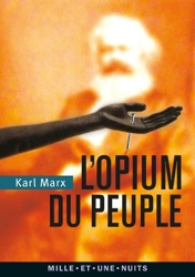 L'Opium du peuple - Introduction de la Contribution à la critique de la philosophie du droit de Hegel de Karl Marx