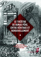 Le théâtre de Dumas père, entre héritage et renouvellement