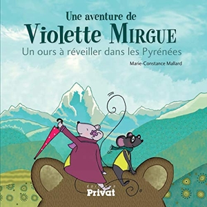 Aventure De Violette Mirgue T2 Un Ours A Reveiller Dans Les Pyrenees de Marie-Constance Mallard