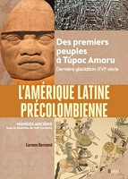L'Amérique latine précolombienne - Des premiers peuples à Tupac Amaru (Dernière glaciation-XVIe siècle)