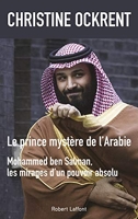 Le Prince mystère de l'Arabie - Mohammed ben Salman, les mirages d'un pouvoir absolu