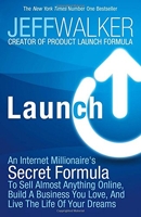 Launch - An Internet Millionaire's Secret Formula to Sell Almost Anything Online, Build a Business You Love and Live the Life of Your Dreams
