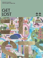 Get Lost! Explore the World in Map Illustrations /anglais