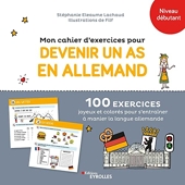Mon cahier d'exercices pour devenir un as en allemand - 100 Exercices Joyeux Et Colorés Pour S'Entraîner À Manier La Langue Allemande