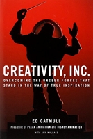 Creativity, inc. Overcoming the Unseen Forces That Stand in the Way of True Inspiration-