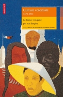 Culture coloniale 1871-1931 - La France conquise par son Empire