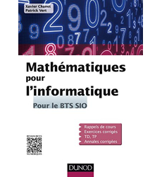 Mathématiques pour l'informatique - Pour le BTS SIO - Livre et ebook  Mathématiques, algorithmique et programmation de Xavier Chanet - Dunod