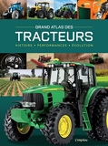 Grand Atlas des Tracteurs. Histoire, performances, évolutions - Histoire, performances, évolutions