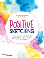 Positive sketching - Comment la pensée visuelle positive peut contribuer à votre bonheur... et à celui des autres