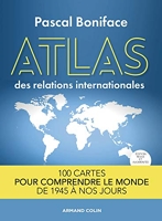 Atlas Des Relations Internationales - 100 Cartes Pour Comprendre Le Monde De 1945 À Nos Jours