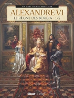 Alexandre Vi - Le Règne Des Borgia Tome 1