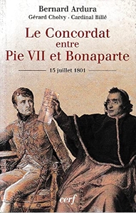 Le Concordat entre Pie VII et Bonaparte, 15 juillet 1801 de Bernard Ardura