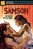 Samson - Le sang et le miel - Histoires de la Bible - Dès 11 ans