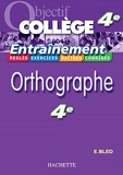 Objectif Collège - Entraînement - Orthographe 4ème - Hachette Éducation - 01/02/2006