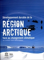 Développement durable de la Région Arctique face au changement climatique Défis scientifiques, sociaux, culturels et éducatifs