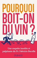 Pourquoi Boit-On Du Vin ? Une Enquête Insolite Et Palpitante Du Pr Fabrizio Bucella