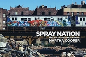 Martha Cooper Spray Nation - 1980s NYC Graffiti Photos