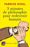 3 Minutes De Philosophie Pour Redevenir Humain