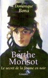 Berthe Morisot - Le Secret de la femme en noir by Dominique Bona(2000-09-06) - Grasset - 01/01/2000