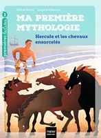Ma première mythologie - Hercule et les chevaux ensorcelés CP/CE1 6/7 ans