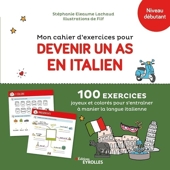 Mon cahier d'exercices pour devenir un as en italien - 100 Exercices Joyeux Et Colorés Pour S'Entraîner À Manier La Langue Italienne