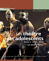 Un théâtre et des adolescents T2 2004-2018 - Les Années Pelican (2)