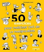 50 Exercices Pour Maîtriser L'Art De La Manipulation