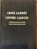 Croix gammée contre caducée - Les expériences humaines en Allemagne pendant la deuxième guerre mondiale. Préface par le Dr René Piédelièvre