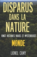 Disparus Dans La Nature - Vingt histoires vraies et mystérieuses (MONDE)