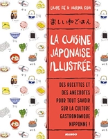 La cuisine japonaise illustrée - Des recettes et des anecdotes, pour tout savoir sur la culture gastronomique nippone